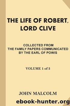 The Life of Robert, Lord Clive, Vol. 1 (of 3) by John Malcolm