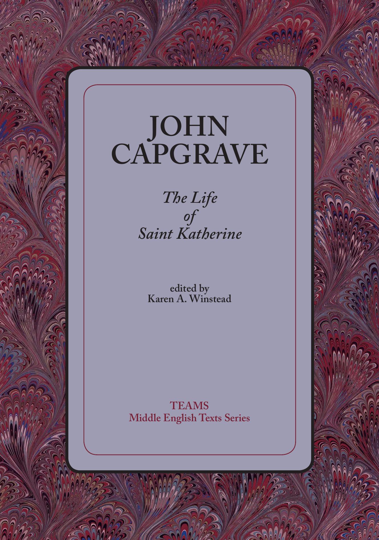The Life of Saint Katherine by John Capgrave; Karen Anne Winstead (transl.)