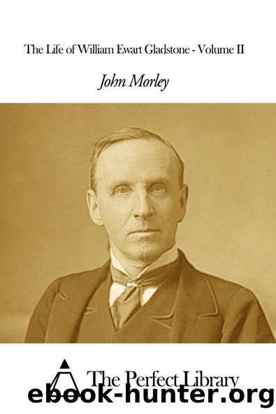 The Life of William Ewart Gladstone, Vol. 3 (of 3) by John Morley