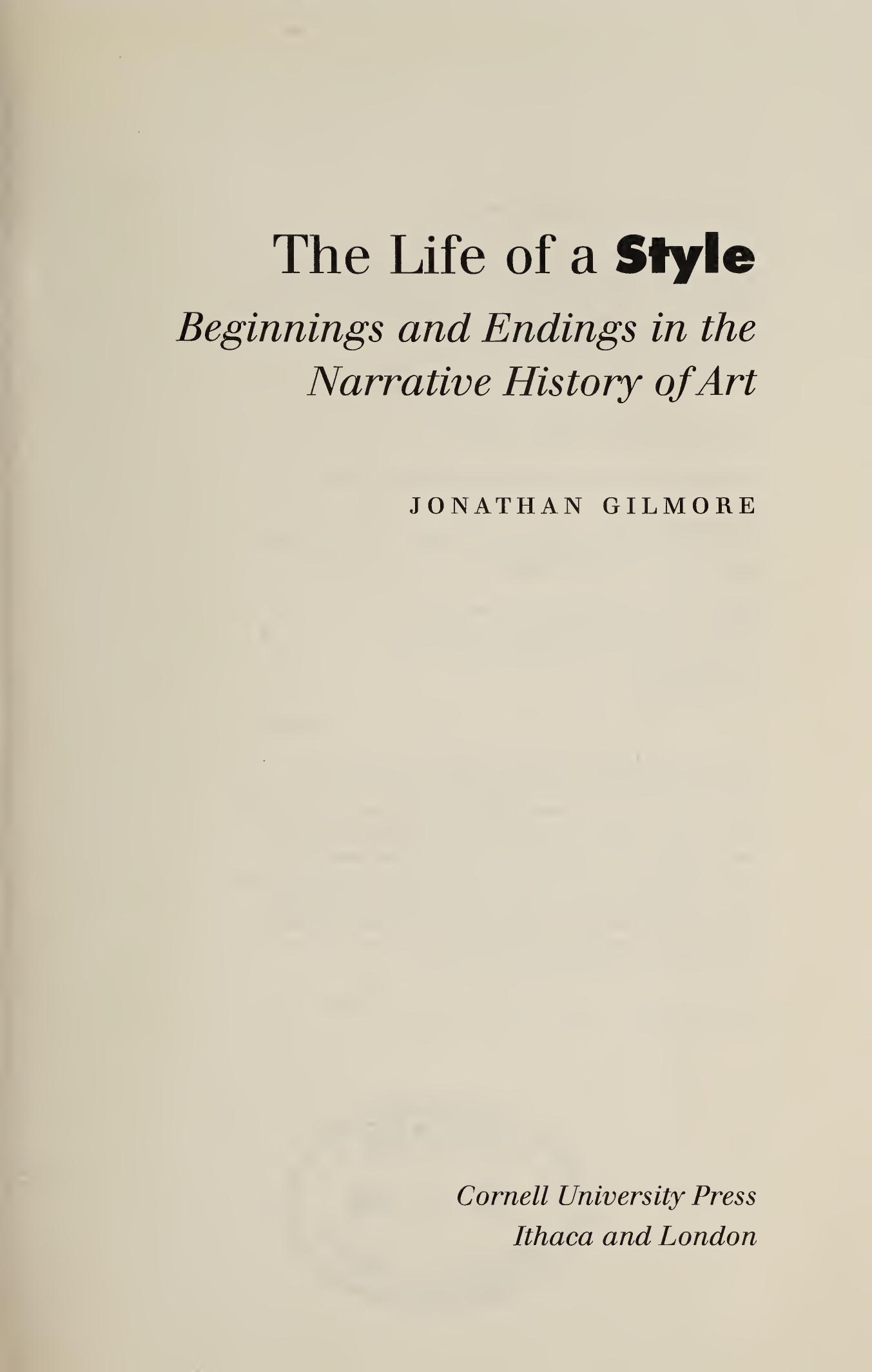 The Life of a Style: Beginnings and Endings in the Narrative History of Art by Jonathan Gilmore