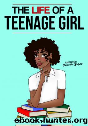 The Life of a Teenage Girl by Amya Meekins