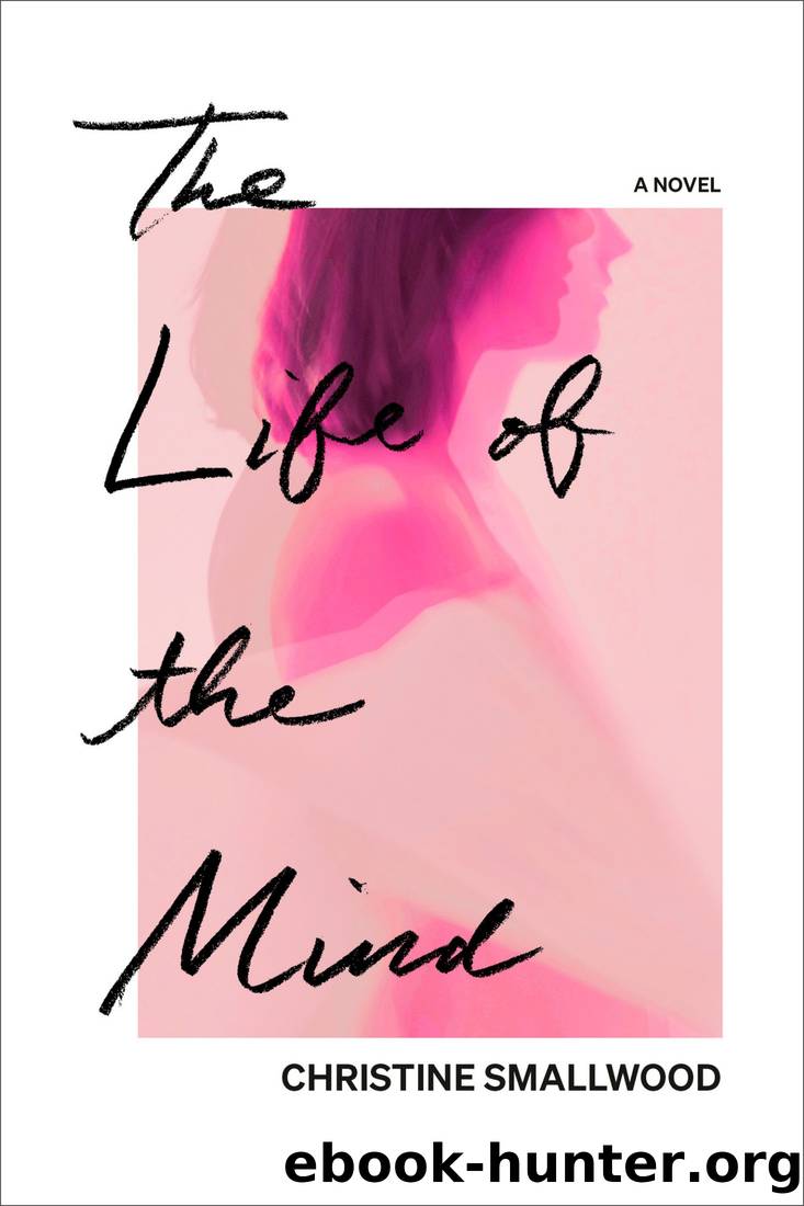 The Life of the Mind: A Novel by Christine Smallwood