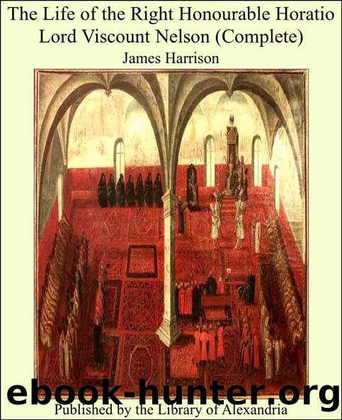 The Life of the Right Honourable Horatio Lord Viscount Nelson, Volume 1 by James Harrison