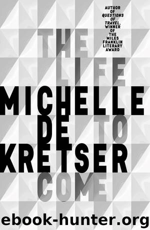 The Life to Come by Michelle de Kretser