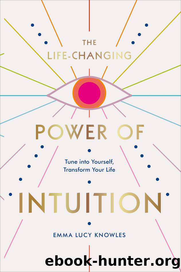 The Life-Changing Power of Intuition by Emma Lucy Knowles