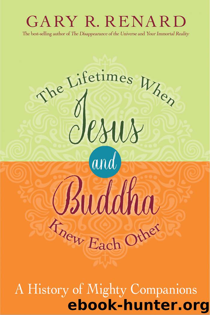 The Lifetimes When Jesus and Buddha Knew Each Other by Gary R. Renard