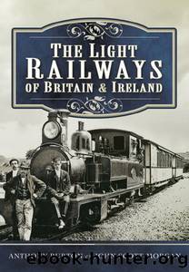 The Light Railways of Britain & Ireland by Burton Anthony; Scott-Morgan John;