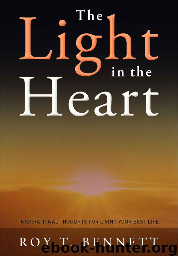 The Light in the Heart: Inspirational Thoughts for Living Your Best Life by Roy T. Bennett