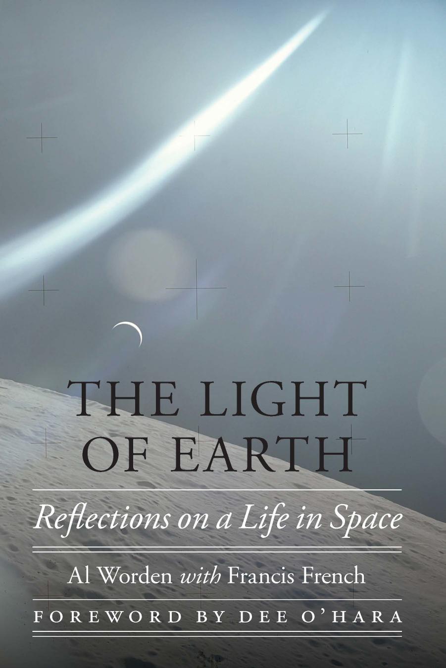 The Light of Earth: Reflections on a Life in Space by Al Worden & Francis French