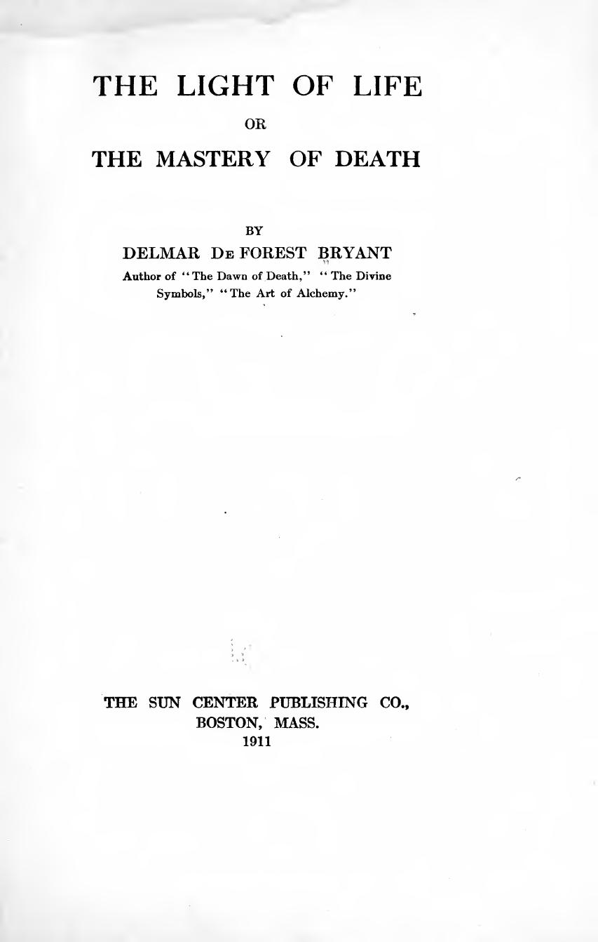 The Light of Life; or, the Mastery of death. by Delmar De Forest Bryant Adiramled
