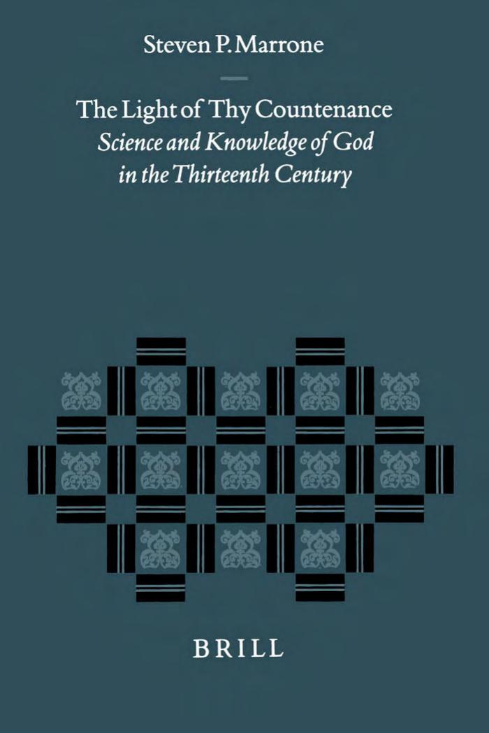 The Light of Thy Countenance: Science and Knowledge of God in the Thirteenth Century (Studies in the History of Christian Thought) by Steven P. Marrone