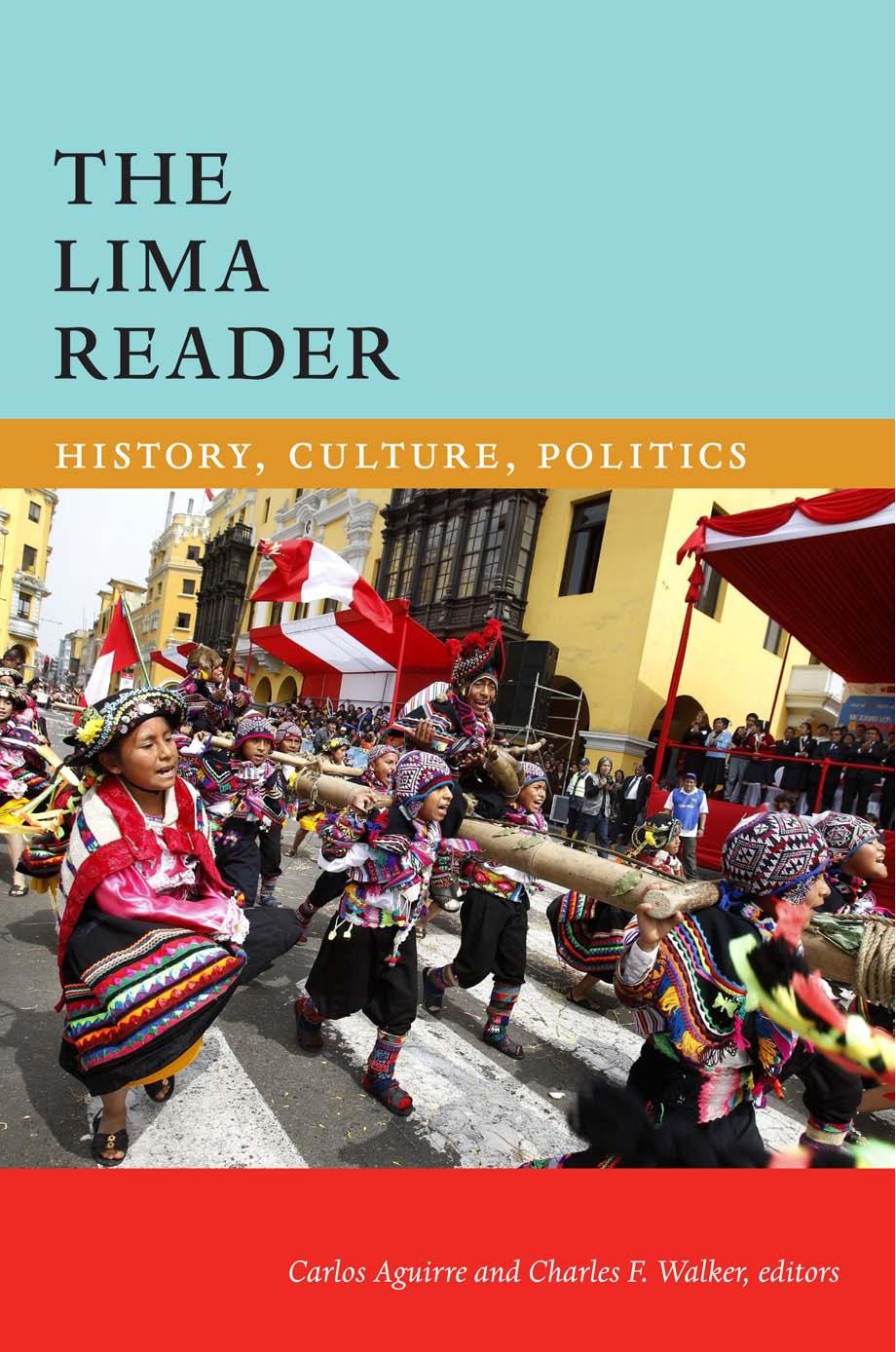 The Lima Reader: History, Culture, Politics by Carlos Aguirre (editor) Charles F. Walker (editor)