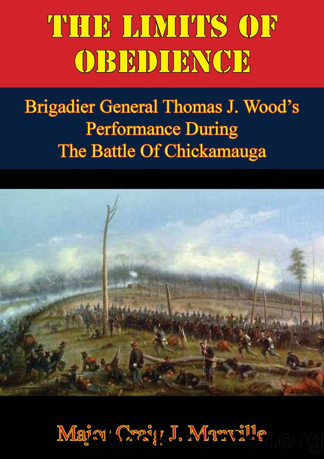 The Limits Of Obedience: Brigadier General Thomas J. Woodâs Performance During The Battle Of Chickamauga by Manville Major Craig J.;