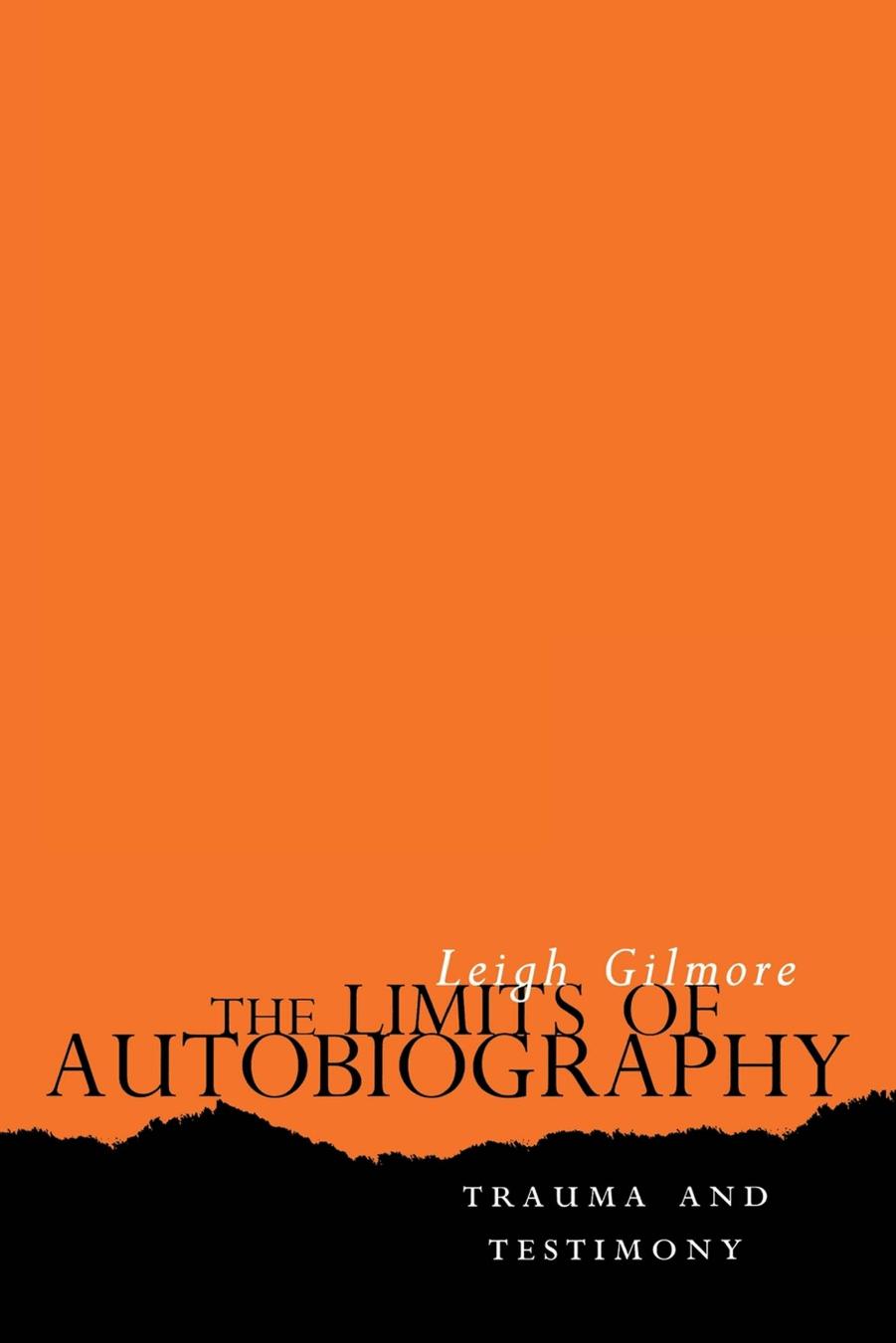 The Limits of Autobiography: Trauma and Testimony by Leigh Gilmore