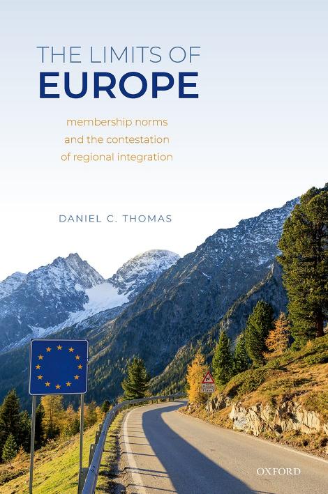 The Limits of Europe: Membership Norms and the Contestation of Regional Integration by Daniel C. Thomas