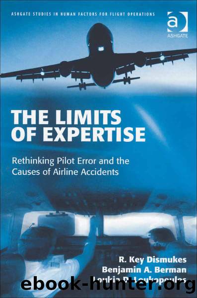 The Limits of Expertise (Ashgate Studies in Human Factors for Flight Operations) by R. Key Dismukes & Benjamin A. Berman & Loukia D