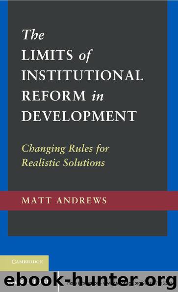 The Limits of Institutional Reform in Development: Changing Rules for Realistic Solutions by Matt Andrews