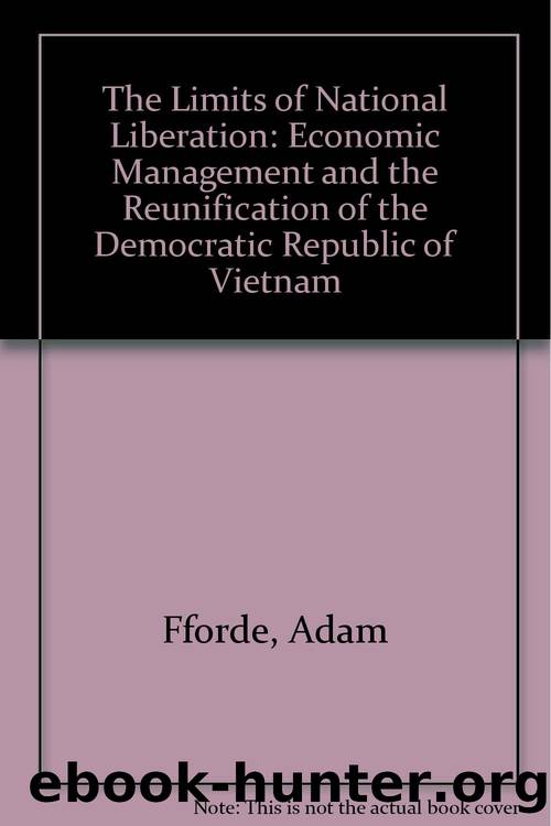 The Limits of National Liberation: Problems of Economic Management in the Democratic Republic of Vietnam, With a Statistical Appendix by Adam Fforde & Suzanne H Paine