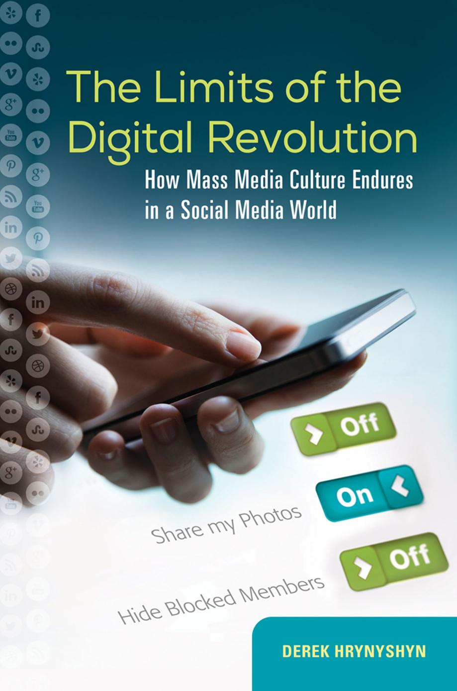The Limits of the Digital Revolution: How Mass Media Culture Endures in a Social Media World by Derek Hrynyshyn