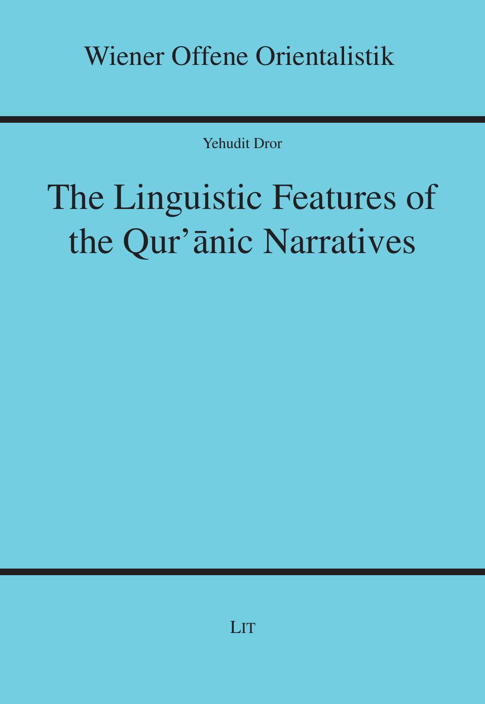 The Linguistic Features of the Qur'anic Narratives by Yehudit Dror