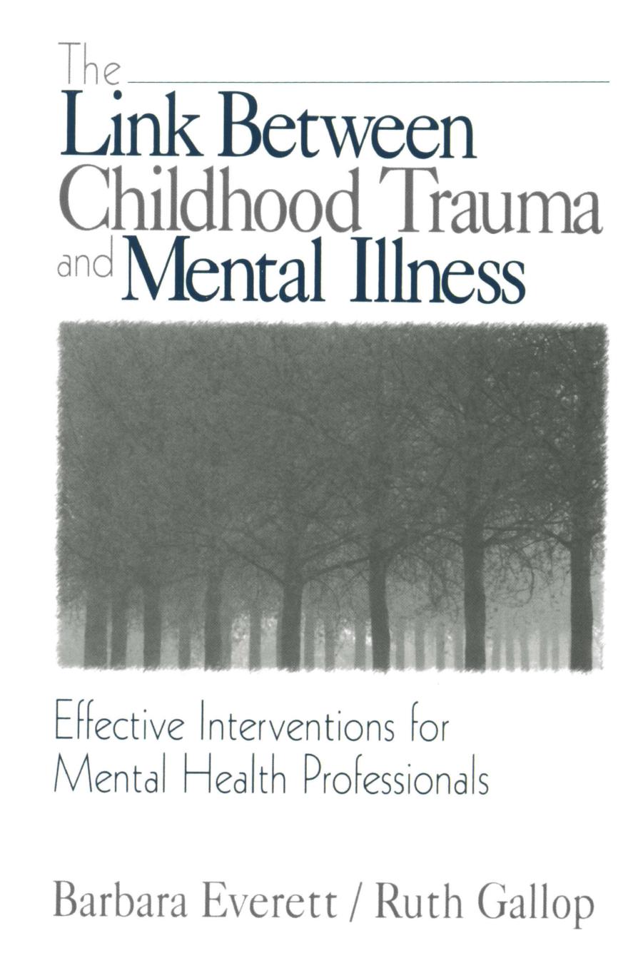 The Link Between Childhood Trauma and Mental Illness: Effective Interventions for Mental Health Professionals by Barbara Everett Ruth Gallop