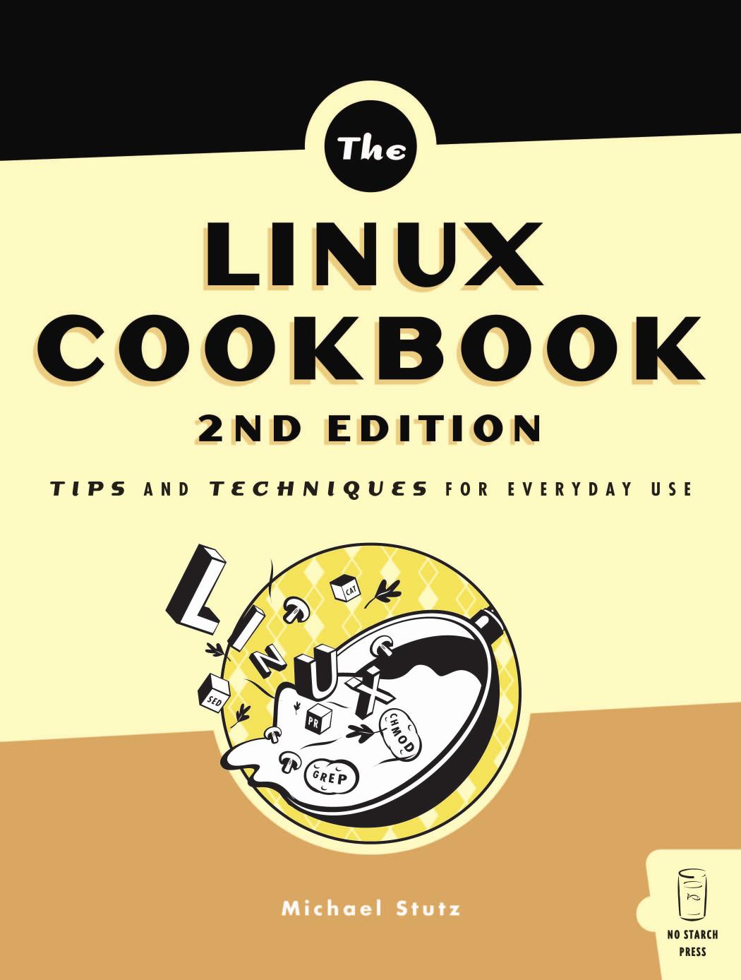 The Linux Cookbook, 2nd Edition: Tips and Techniques for Everyday Use by Michael Stutz