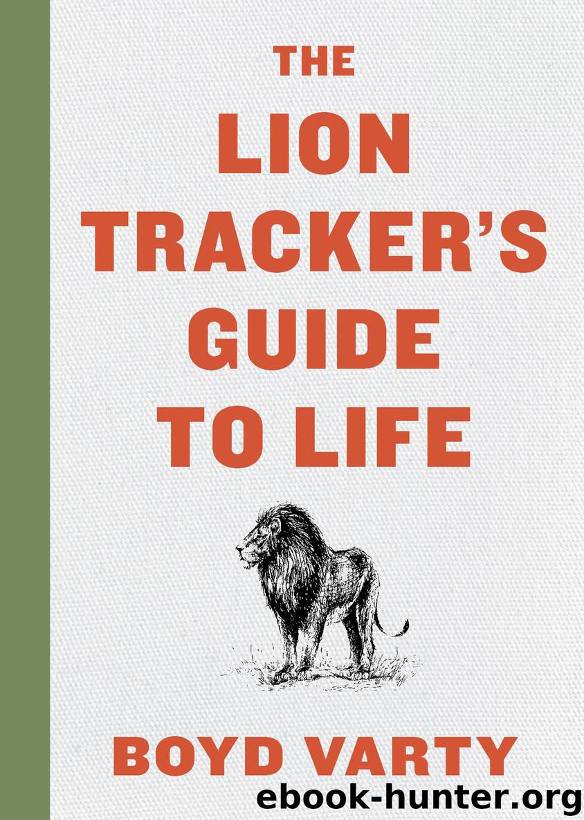 The Lion Tracker's Guide to Life by Boyd Varty
