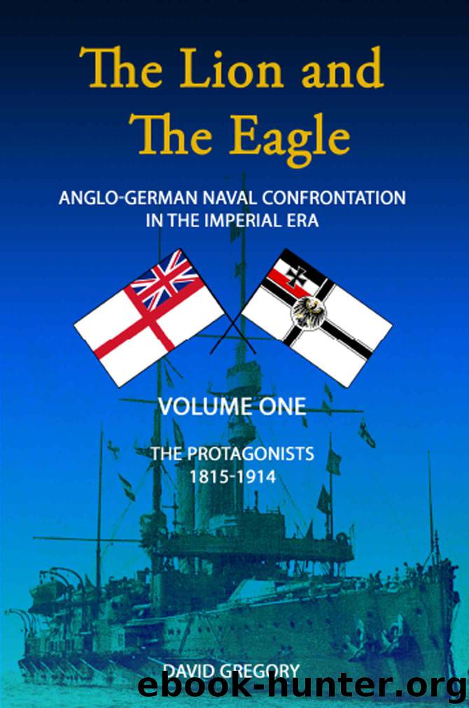 The Lion and the Eagle: Anglo-German Naval Confrontation in the Imperial Era - 1815-1919 by David J. Gregory