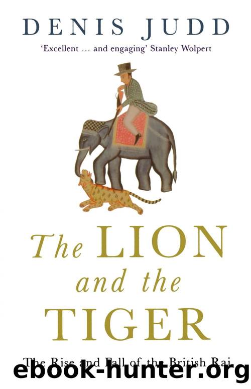 The Lion and the Tiger: The Rise and Fall of the British Raj, 1600-1947 by Denis Judd