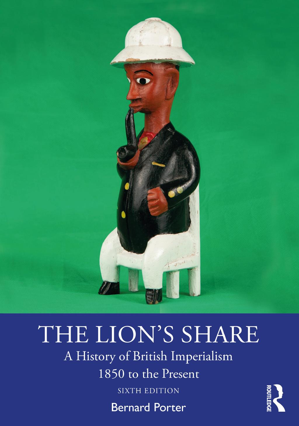 The Lion's Share; A History of British Imperialism 1850 to the Present; Sixth edition by Bernard Porter