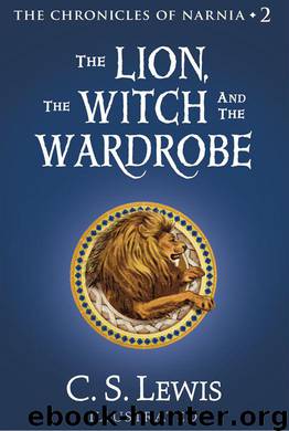 The Lion, the Witch and the Wardrobe: The Chronicles of Narnia by C. S. Lewis