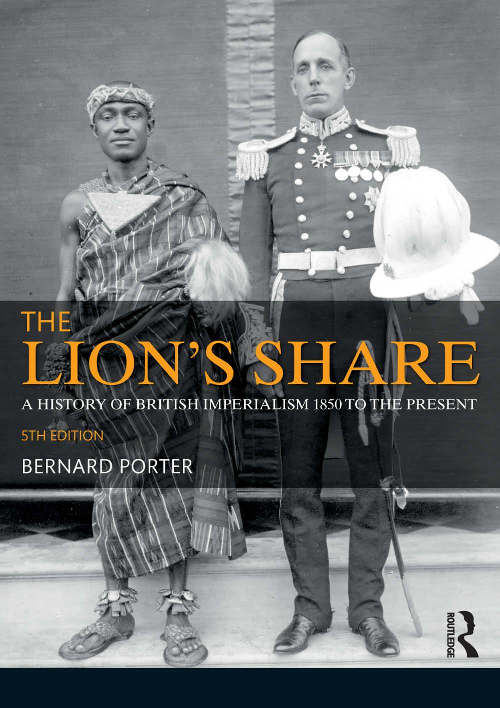 The Lionâs Share: A History of British Imperialism, 1850â2011 by Bernard Porter