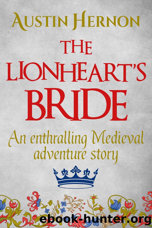 The Lionheart's Bride: An enthralling Medieval adventure (Berengaria of Navarre Medieval Trilogy Book 1) by Hernon Austin