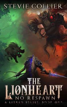 The Lionheart: a LitRPG Novel (No Respawn Book 1) by Stevie Collier