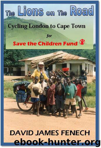 The Lions on the Road: Cycling London to Cape Town For Save the Children Fund by Fenech David James