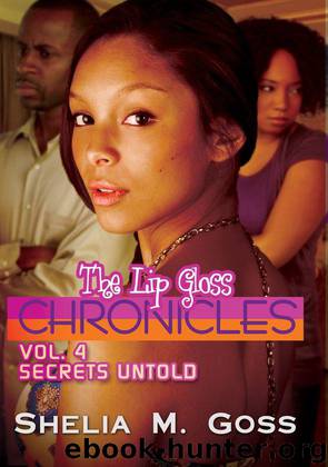 The Lip Gloss Chronicles: Vol. 4 Secrets Untold: Vol. 4 Secrets Untold by Shelia M. Goss