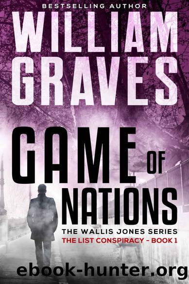 The List Conspiracy: A Wallis Jones Thriller (Game of Nations Book 1) by William Graves