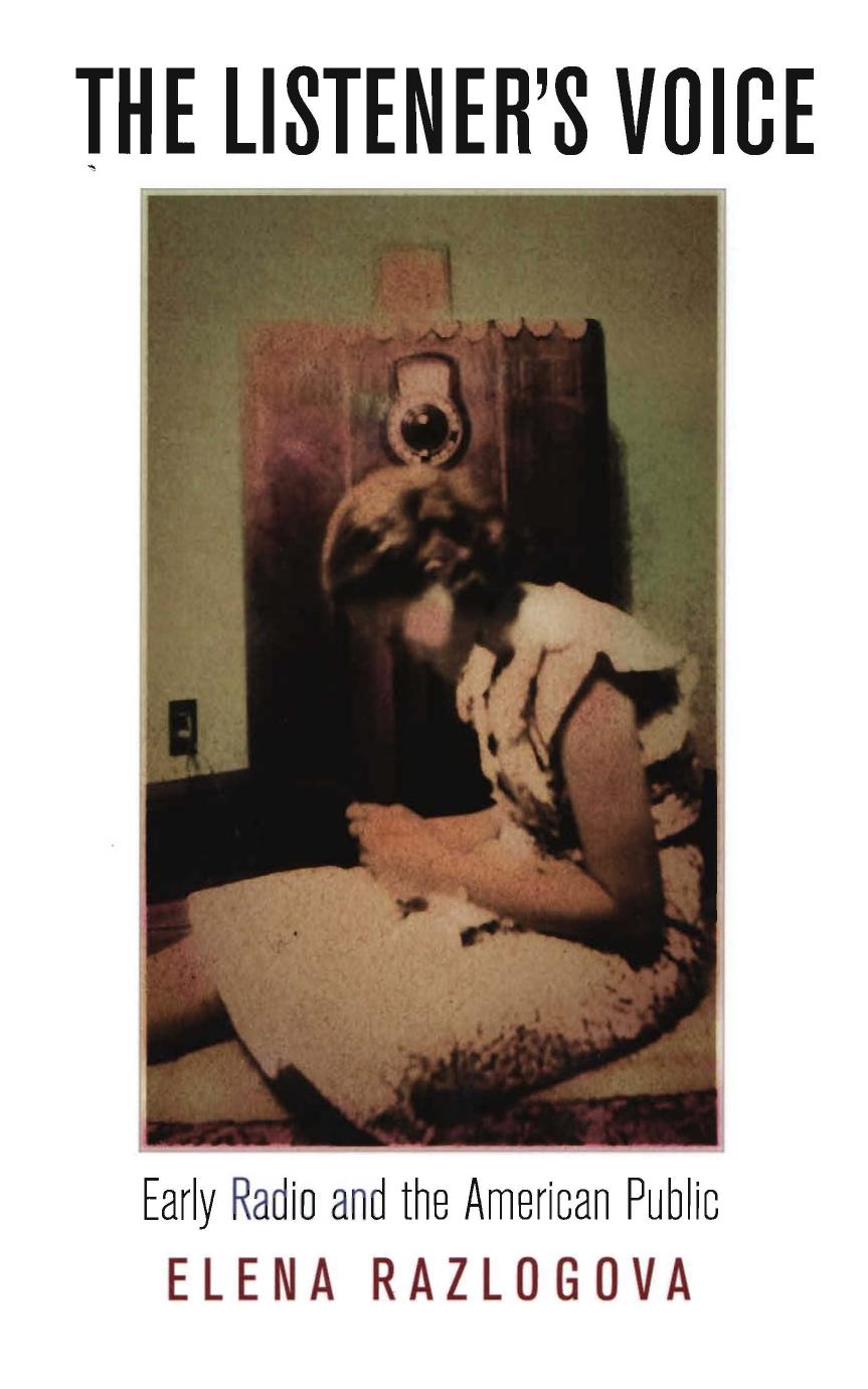 The Listener's Voice: Early Radio and the American Public by Elena Razlogova