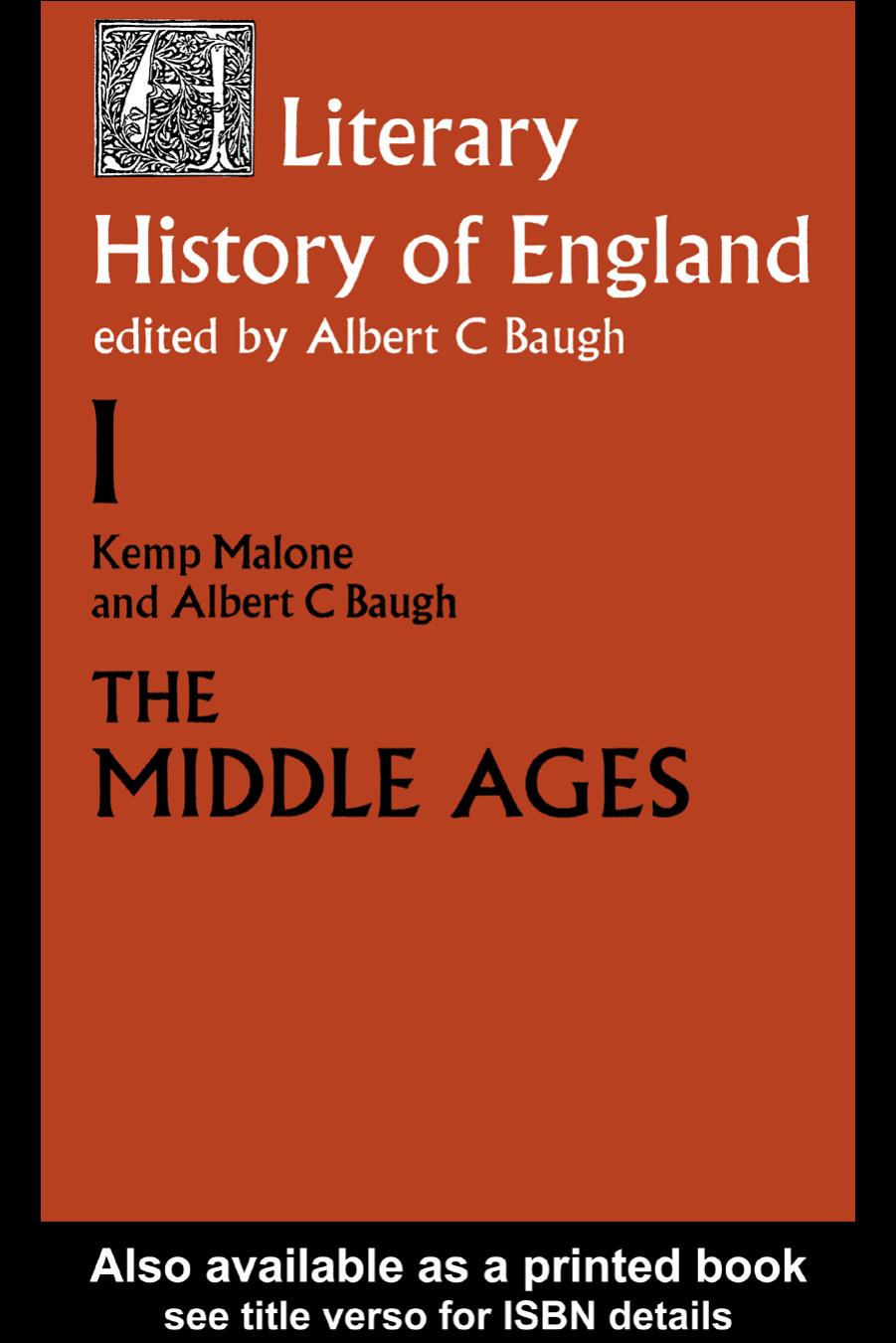The Literary History of England: Vol 1: The Middle Ages (to 1500) by Albert C. Baugh; Kemp Malone