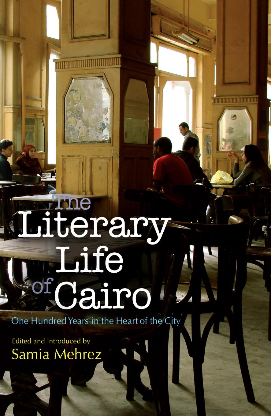 The Literary Life of Cairo: One Hundred Years in the Heart of the City by Samia Mehrez