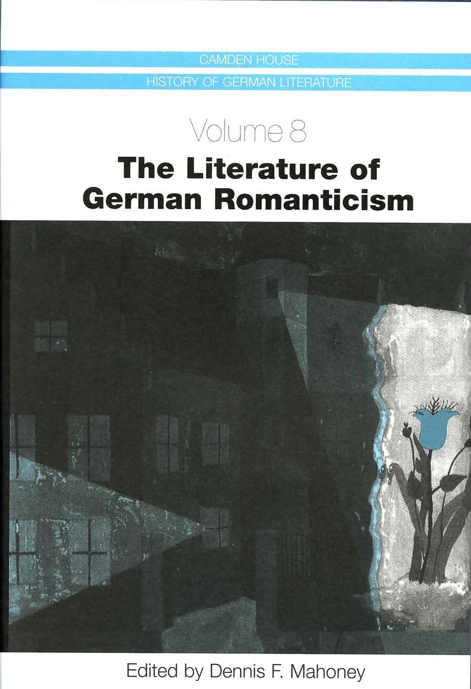 The Literature of German Romanticism, Vol. 8 (Camden House History of German Literature) by Dennis F. Mahoney