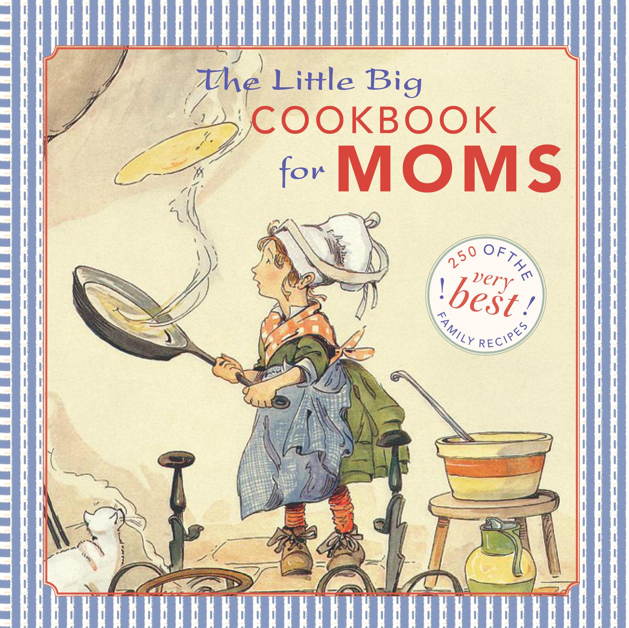 The Little Big Cookbook for Moms: 150 of the Best Family Recipes by Alice Wong Natasha Tabori Fried