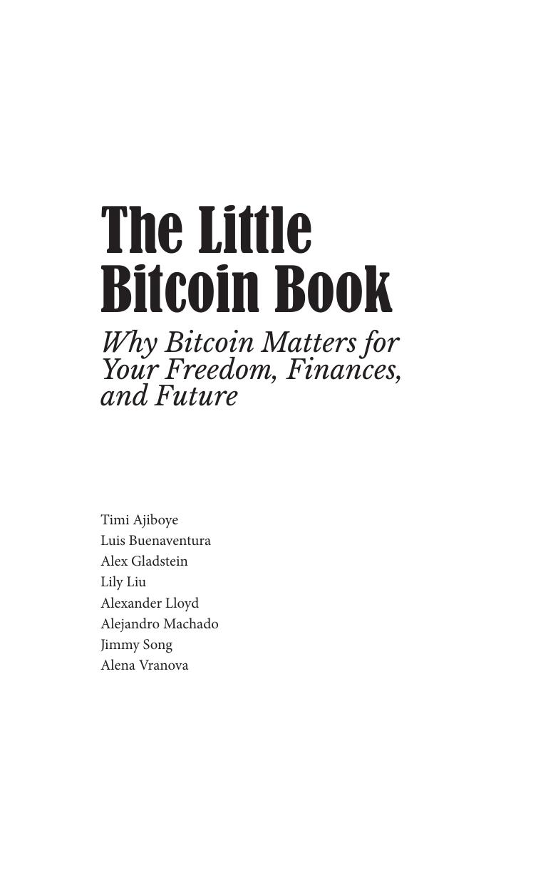 The Little Bitcoin Book: Why Bitcoin Matters for Your Freedom, Finances, and Future by unknow