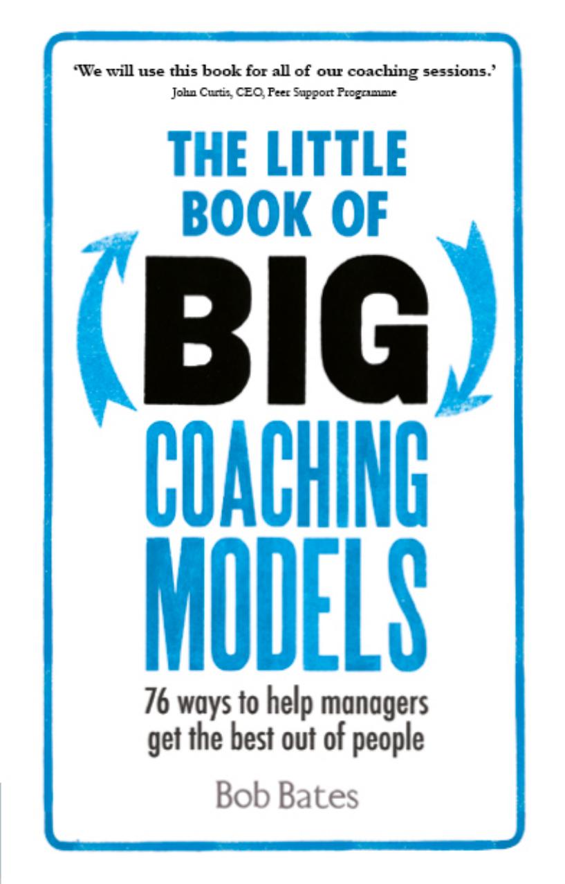 The Little Book of Big Coaching Models by 83 Ways to Help Managers Get the Best Out of People