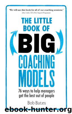 The Little Book of Big Coaching Models: 83 ways to help managers get the best out of people by Bob Bates