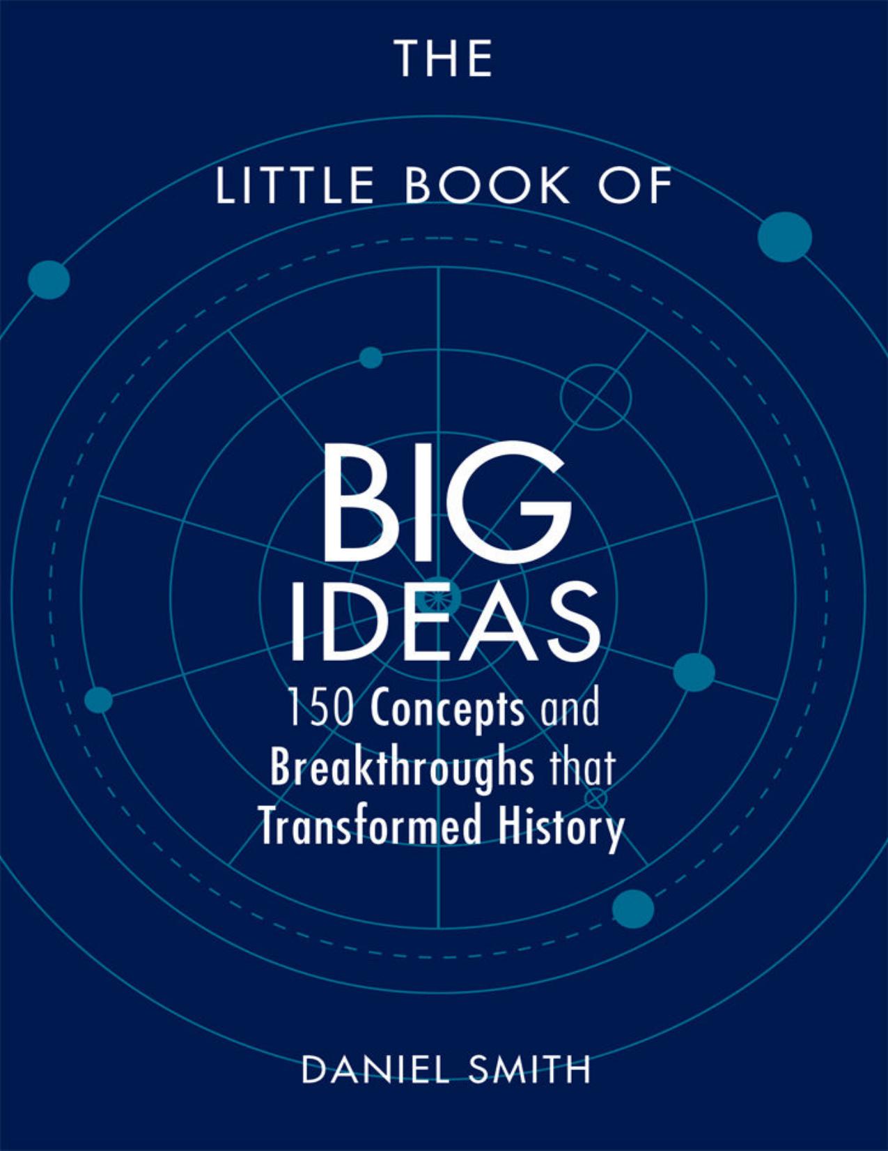 The Little Book of Big Ideas: 150 Concepts and Breakthroughs that Transformed History (Little Books) by Daniel Smith
