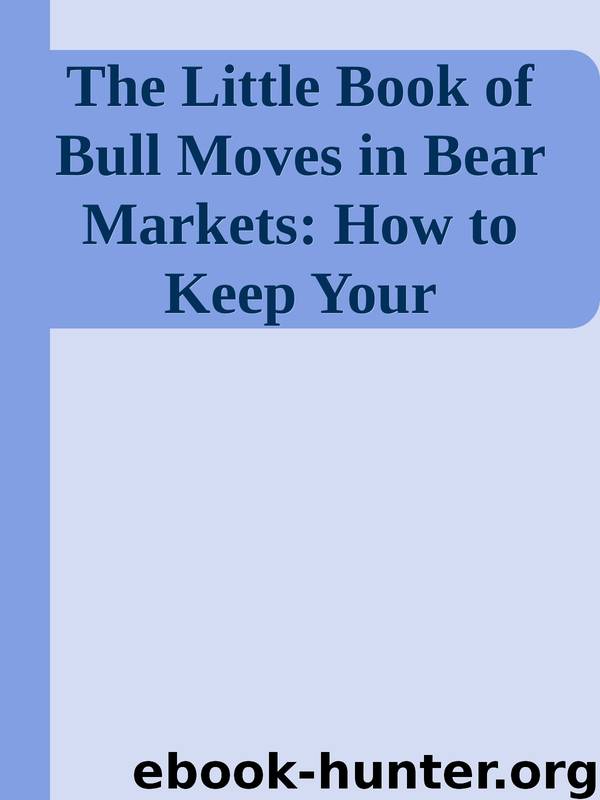 The Little Book of Bull Moves in Bear Markets: How to Keep Your Portfolio Up When the Market is Down (Little Books. Big Profits) by Unknown