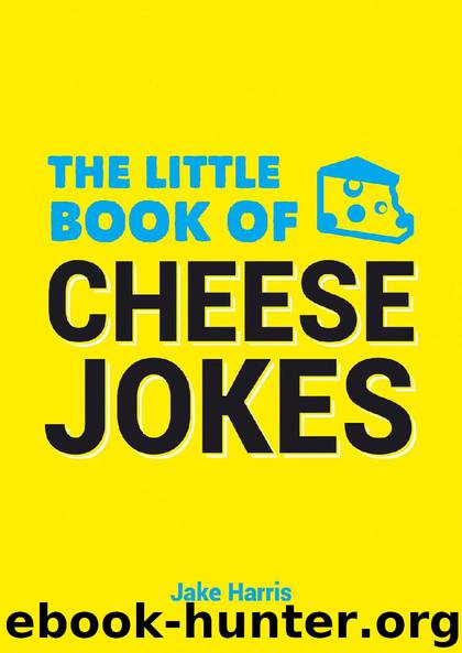 The Little Book of Cheese Jokes by Jake Harris