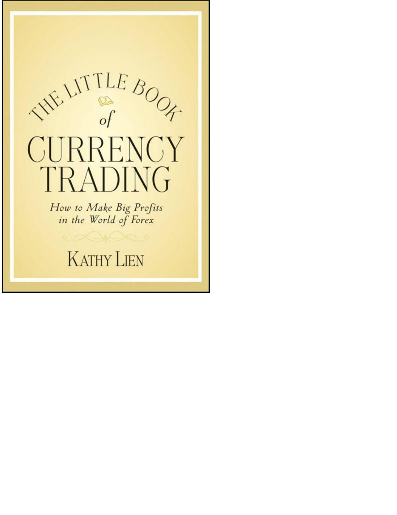The Little Book of Currency Trading: How to Make Big Profits in the World of Forex (Little Books. Big Profits) by Lien Kathy