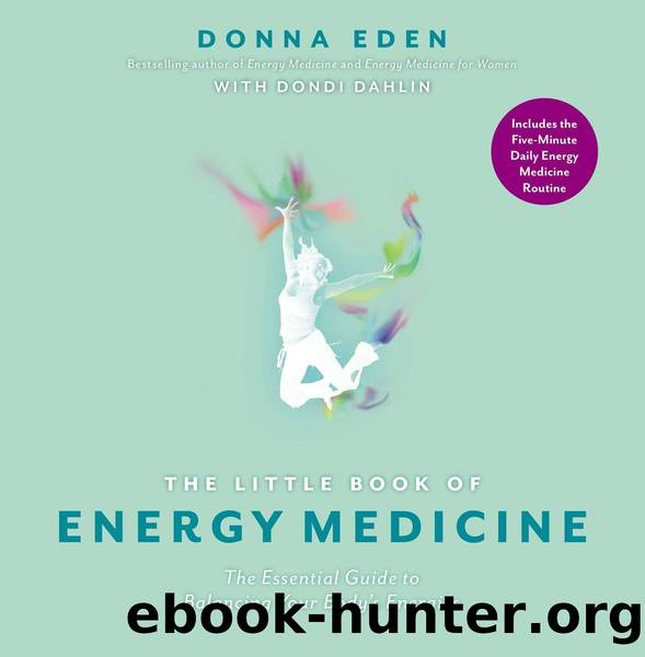 The Little Book of Energy Medicine: The Essential Guide to Balancing Your Body's Energies by Donna Eden & Dondi Dahlin